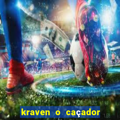 kraven o caçador filme completo dublado